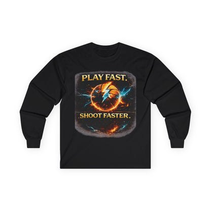 "Play Fast, Shoot Faster" Long Sleeve Tee